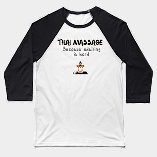 Thai Massage - because adulting is hard! Baseball T-Shirt